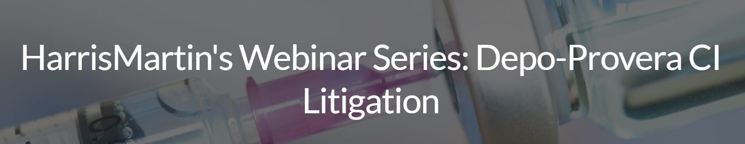 HarrisMartin's Webinar Series: Depo-Provera CI Litigation